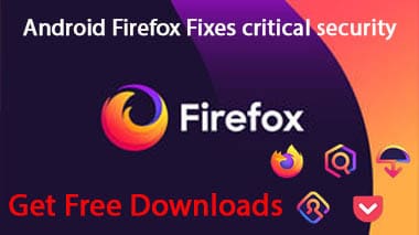 Android Firefox Fixes critical security Get Free Downloads