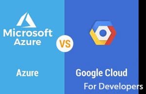 Microsoft Azure vs Google Cloud Platform for Developers