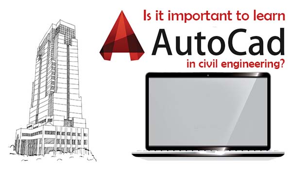 Is it important to learn AutoCAD in civil engineering