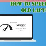How to speed up Old Laptop Easy Tips and Tricks To Know