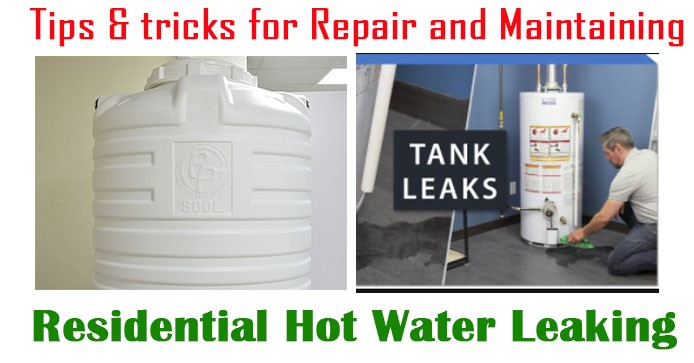 Tips tricks for Repair and Maintaining a Residential Hot Water Heater Leaking