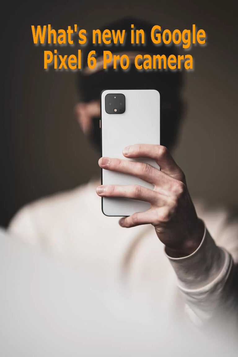 Whats new in Google Pixel 6 Pro camera 1