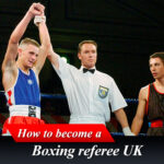 How to become a Boxing Referee UK ? 3 How to become a Boxing referee UK