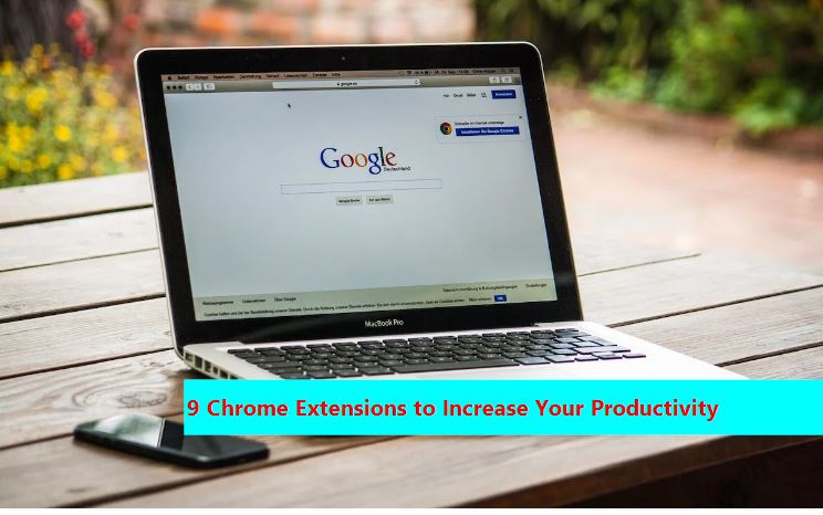 9 Chrome Extensions to Increase Your Productivity