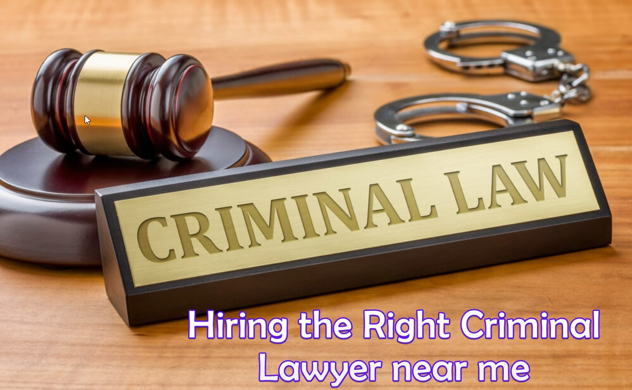 Hiring the Right Criminal Lawyer near me