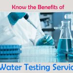Know the Benefits of Water Testing Services