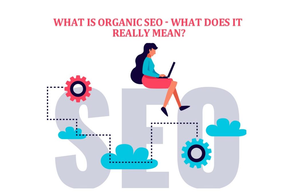 What is Organic SEO – What Does It Mean?