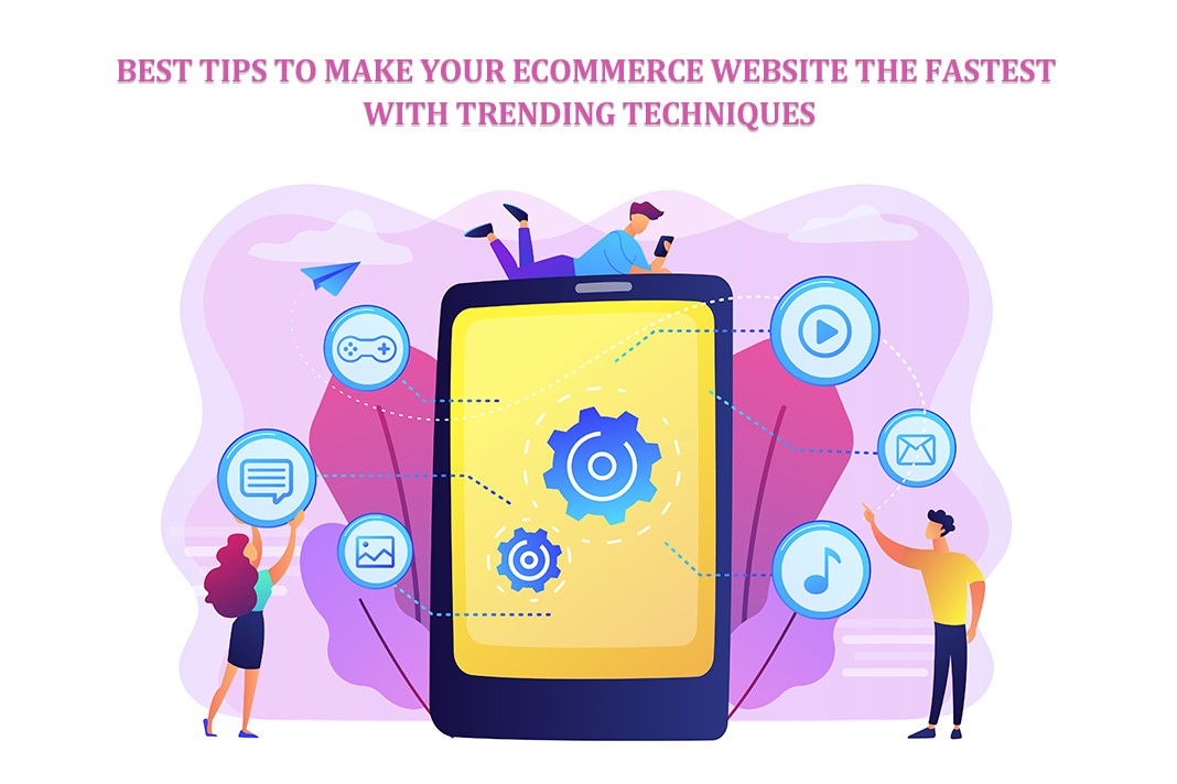 Best Tips to Make Your eCommerce Website the Fastest with Trending Techniques