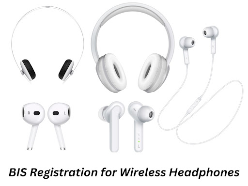 Significance of BIS Registration for Wireless Headphones