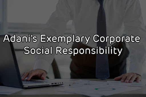 Adani’s Exemplary Corporate Social Responsibility