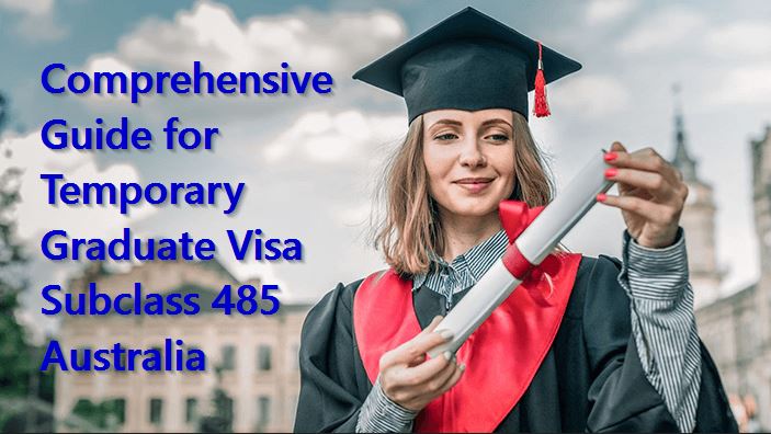 A Comprehensive Guide for Temporary Graduate Visa Subclass 485 Australia