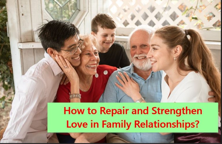 How to Repair and Strengthen Love in Family Relationships