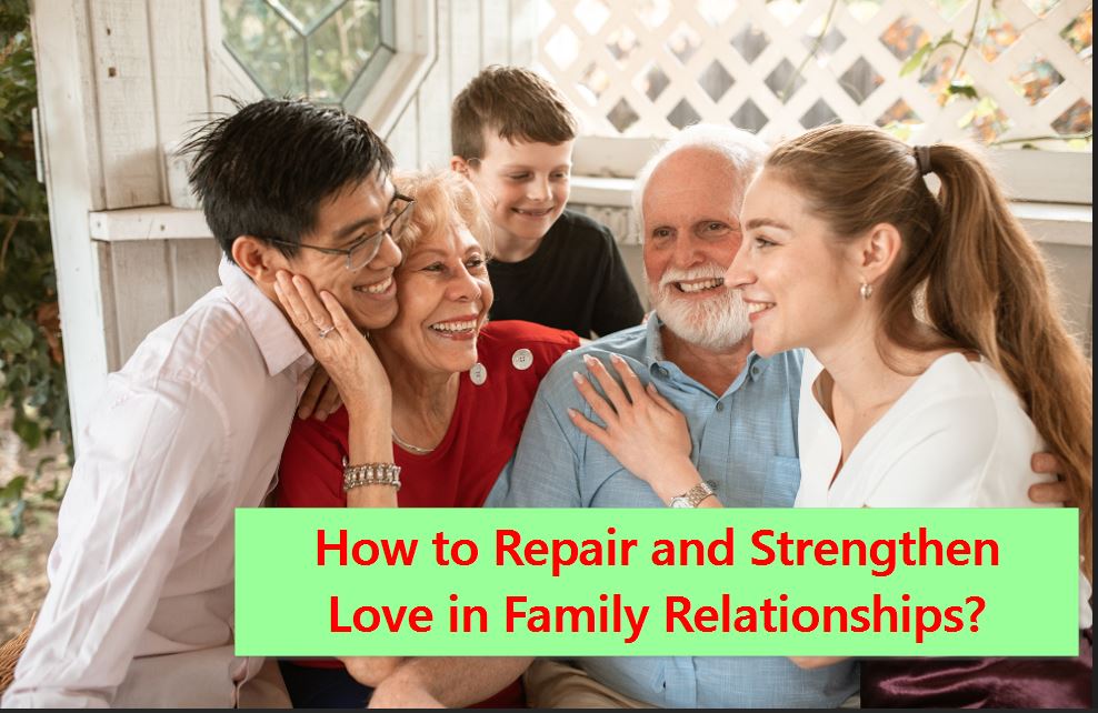 How to Repair and Strengthen Love in Family Relationships?
