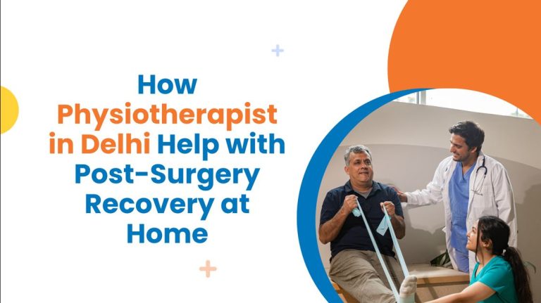 How Physiotherapist in Delhi Help with Post Surgery Recovery at Home