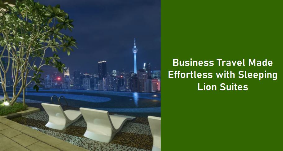 Business Travel Made Effortless with Sleeping Lion Suites