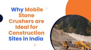 Mobile Stone Crushers Construction Sites in India