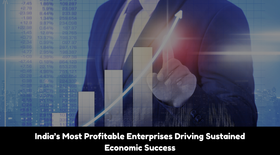 India’s Most Profitable Enterprises Driving Sustained Economic Success