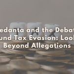 Vedanta and the Debate Around Tax Evasion Looking Beyond Allegations