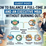 How to Balance a Full-Time Job and an Executive MBA Without Burning Out